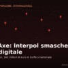 Black Axe: Interpol smaschera la mafia digitale nigeriana, 58 arresti in 22 Paesi e 143 milioni di euro di truffe smantellate