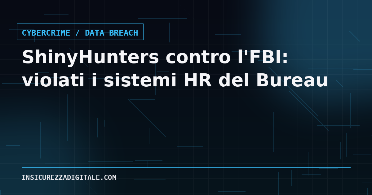 ShinyHunters contro l’FBI: rivendicata la violazione dei sistemi HR del Bureau, dati su “quasi tutti gli agenti”
