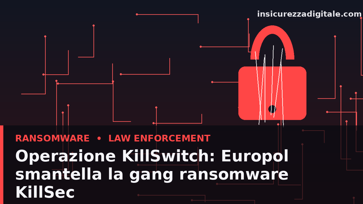 Operazione KillSwitch: Europol smantella KillSec, la gang ransomware guidata da un sedicenne